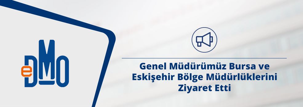 Genel Müdürümüz Bursa ve Eskişehir Bölge Müdürlüklerini Ziyaret Etti